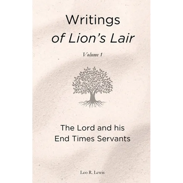 Writings of Lion's Lair, Volume 1: The Lord and his End Times Servants