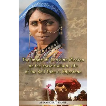 The Impact of Christian Mission on the Socio-Cultiral Life of the Bhil Tribe in Rajasthan
