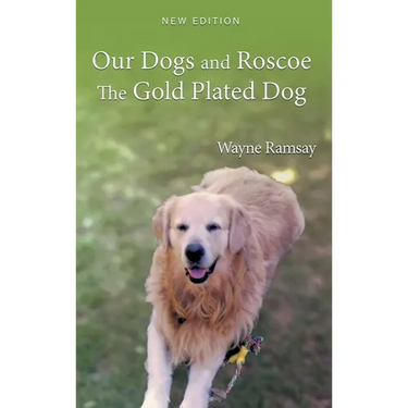 Our Dogs and Roscoe The Gold Plated Dog