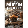 Muffin Cookbook: Quick And Tasty Homemade Muffin Recipe For Every Season