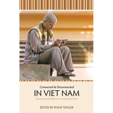 Connected and Disconnected in Viet Nam: Remaking Social Relations in a Post-socialist Nation