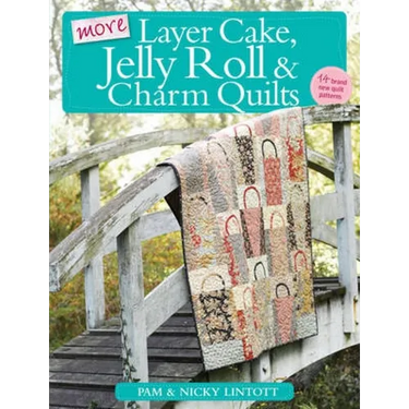 More Layer Cake, Jelly Roll & Charm Quilts