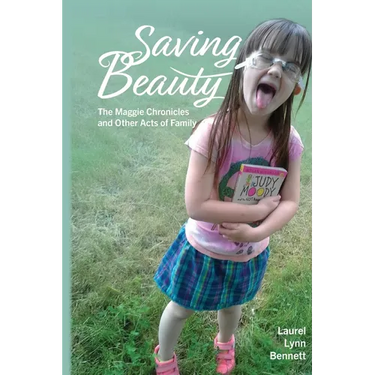 Saving Beauty: The Maggie Chronicles and Other Acts of Family