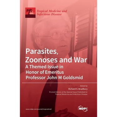 Parasites, Zoonoses and War: A Themed Issue in Honor of Emeritus Professor John M Goldsmid