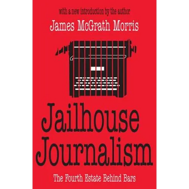 Jailhouse Journalism: The Fourth Estate Behind Bars