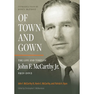 Of Town and Gown: The Life and Times of John F. McCarthy Jr. 1921-2012