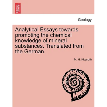 Analytical Essays Towards Promoting the Chemical Knowledge of Mineral Substances. Translated from the German.