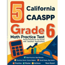 5 California CAASPP Grade 6 Math Practice Tests: Proven Practice for Top Scores with Detailed Explanations
