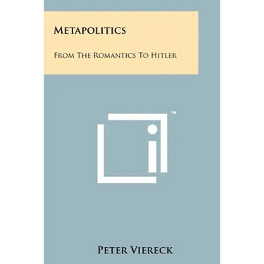 Metapolitics: From The Romantics To Hitler