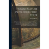 Human Nature in Its Four-Fold State: Of Primitive Integrity, Subsisting in the Parents of Mankind in Paradise; Entire Depravation, in the Irregenerate