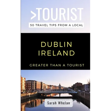 Greater Than a Tourist- Dublin Ireland: 50 Travel Tips from a Local
