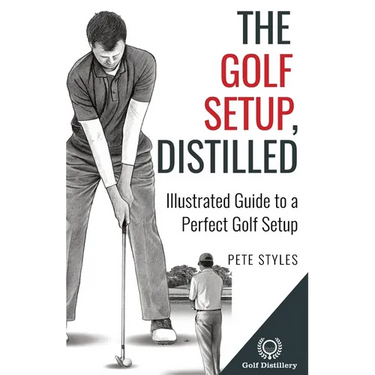 The Golf Setup, Distilled: Illustrated Guide to a Perfect Golf Setup