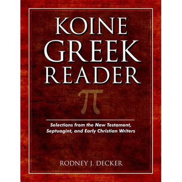 Koine Greek Reader: Selections from the New Testament, Septuagint, and Early Christian Writers