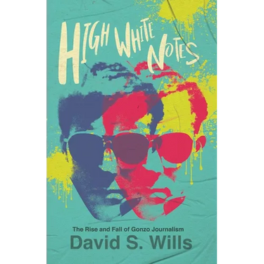High White Notes: The Rise and Fall of Gonzo Journalism
