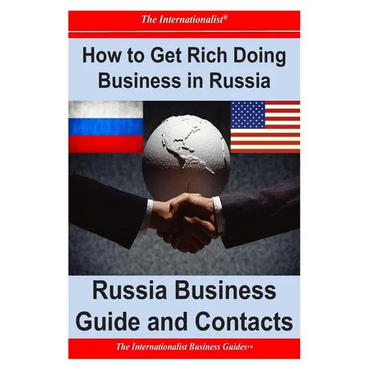 How to Get Rich Doing Business in Russia: Russia Business Guide and Contacts