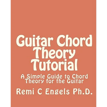 Guitar Chord Theory Tutorial: A Simple Guide to Chord Theory for the Guitar