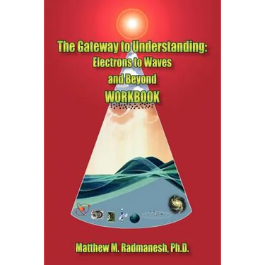 The Gateway to Understanding: Electrons to Waves and Beyond WORKBOOK