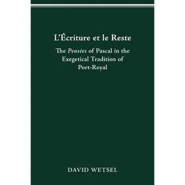 L'Écriture Et Le Reste: The Pensées of Pascal in the Exegetical Tradition of Port-Royal