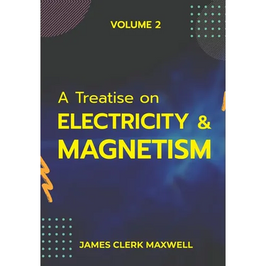 A Treatise on Electricity & Magnetism VOLUME II
