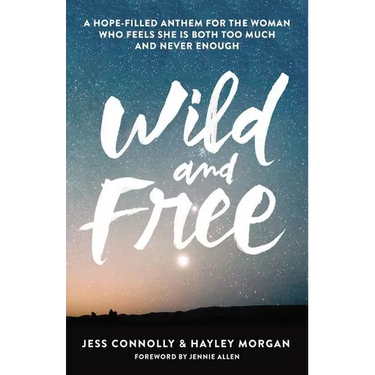Wild and Free: A Hope-Filled Anthem for the Woman Who Feels She Is Both Too Much and Never Enough