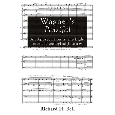 Wagner's Parsifal: An Appreciation in the Light of His Theological Journey
