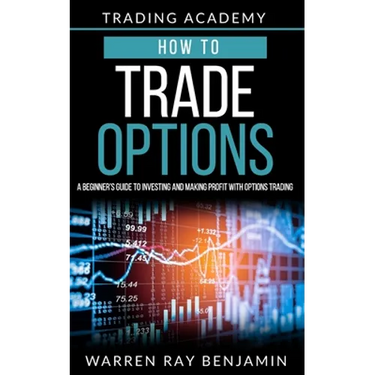 How to trade Options: A Beginner's guide to investing and making profit with options trading