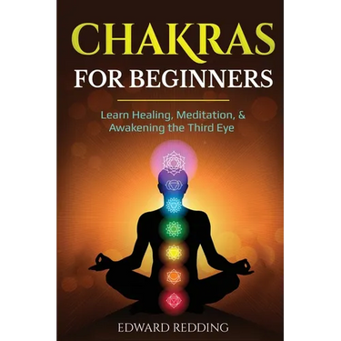 Chakras for Beginners: Learn Healing, Meditation, & Awakening the Third Eye