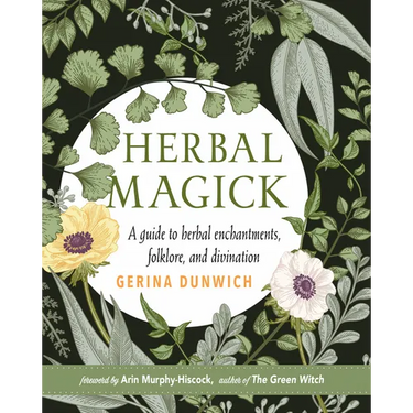 Herbal Magick: A Guide to Herbal Enchantments, Folklore, and Divination