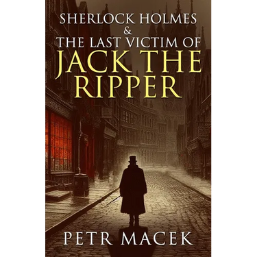 Sherlock Holmes and The Last Victim of Jack The Ripper