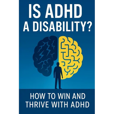 Is ADHD a Disability?: How to Win and Thrive with ADHD
