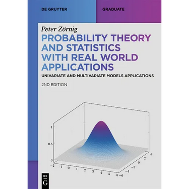 Probability Theory and Statistics with Real World Applications: Univariate and Multivariate Models Applications