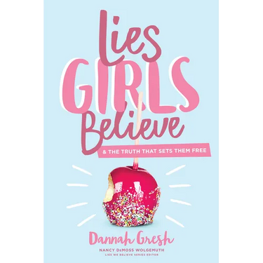 Lies Girls Believe: And the Truth That Sets Them Free