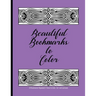 Beautiful Bookmarks to Color: 28 Bookmarks Repeated 5 Times to Color, Cut, and Laminate: 8.5 x 11 Coloring Book