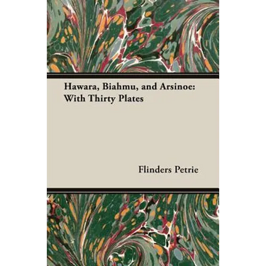 Hawara, Biahmu, and Arsinoe: With Thirty Plates