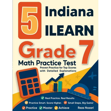 5 Indiana ILEARN Grade 7 Math Practice Tests: Proven Practice for Top Scores with Detailed Explanations