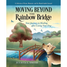 Moving beyond the Rainbow Bridge: Your Journey to Healing after Losing Your Dog