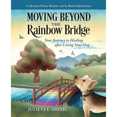 Moving beyond the Rainbow Bridge: Your Journey to Healing after Losing Your Dog
