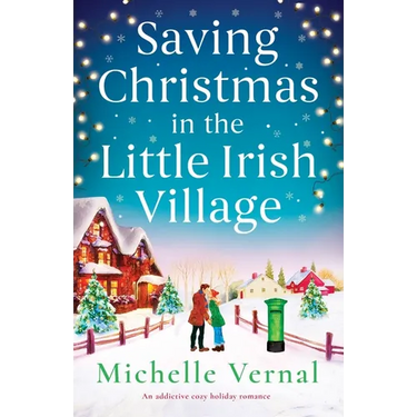 Saving Christmas in the Little Irish Village: An addictive cozy holiday romance