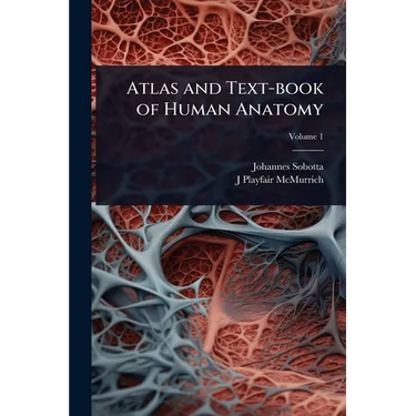 Atlas and Text-book of Human Anatomy