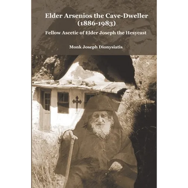 Elder Arsenios the Cave - dweller (1886 - 1983): Fellow ascetic of Elder Joseph the Hesychast