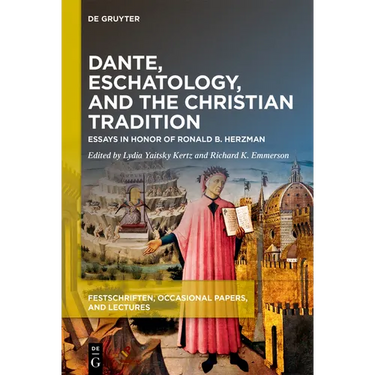 Dante, Eschatology, and the Christian Tradition: Essays in Honor of Ronald B. Herzman