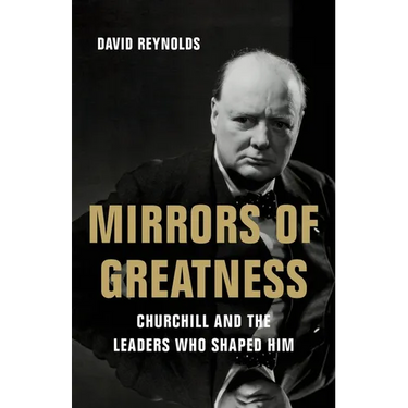 Mirrors of Greatness: Churchill and the Leaders Who Shaped Him