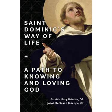 Saint Dominic's Way of Life: A Path to Knowing and Loving God