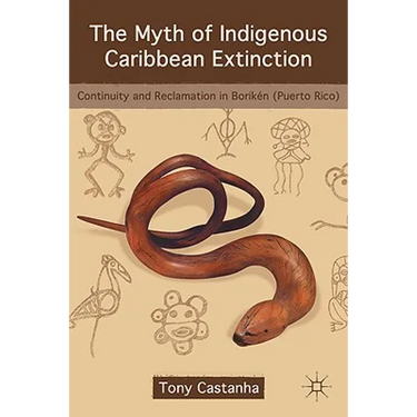The Myth of Indigenous Caribbean Extinction: Continuity and Reclamation in Borikén (Puerto Rico)