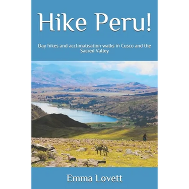 Hike Peru!: Day hikes and acclimatisation walks in Cusco and the Sacred Valley