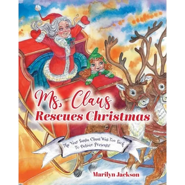 Ms. Claus Rescues Christmas: The Year Santa Claus Was Too Sick To Deliver Presents!