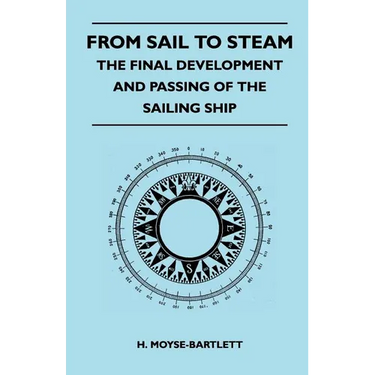 From Sail to Steam - The Final Development and Passing of the Sailing Ship