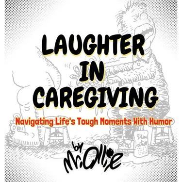 Laughter in Caregiving: Navigating Life's Tough Moments With Humor