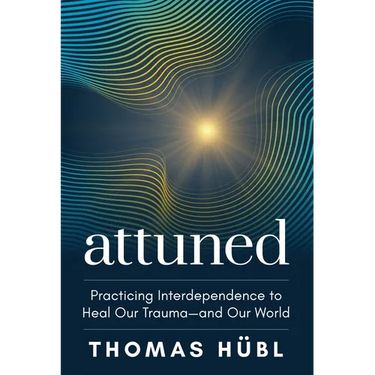 Attuned: Practicing Interdependence to Heal Our Trauma--And Our World