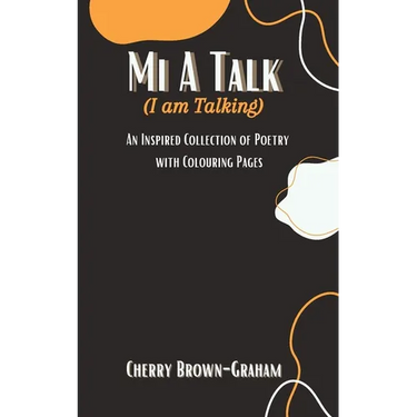Mi A Talk (I Am Talking): An Inspired Collection of Poetry with Colouring Pages